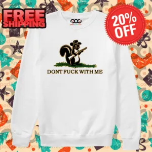 Squirrel Don't Fuck With Me 2024 Shirt