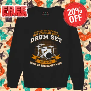 You Can't Buy Happiness But You Can Buy A Drum Set And That's Kind Of The Same Thing 2024 Shirt
