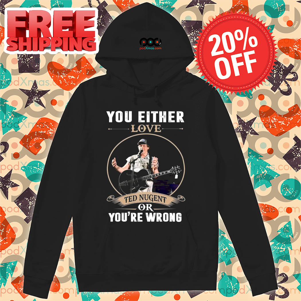 You Either Love Ted Nugent Or You're Wrong Vintage 2024 Shirt You Either Love Ted Nugent Or You're Wrong Vintage 2024 Shirt