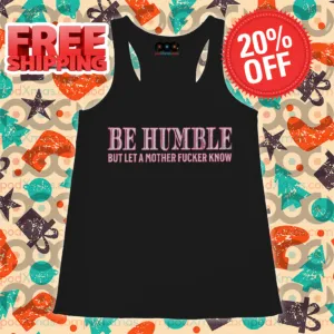 Be Humble But Let A Mother Fucker Know Vintage 2024 Shirt