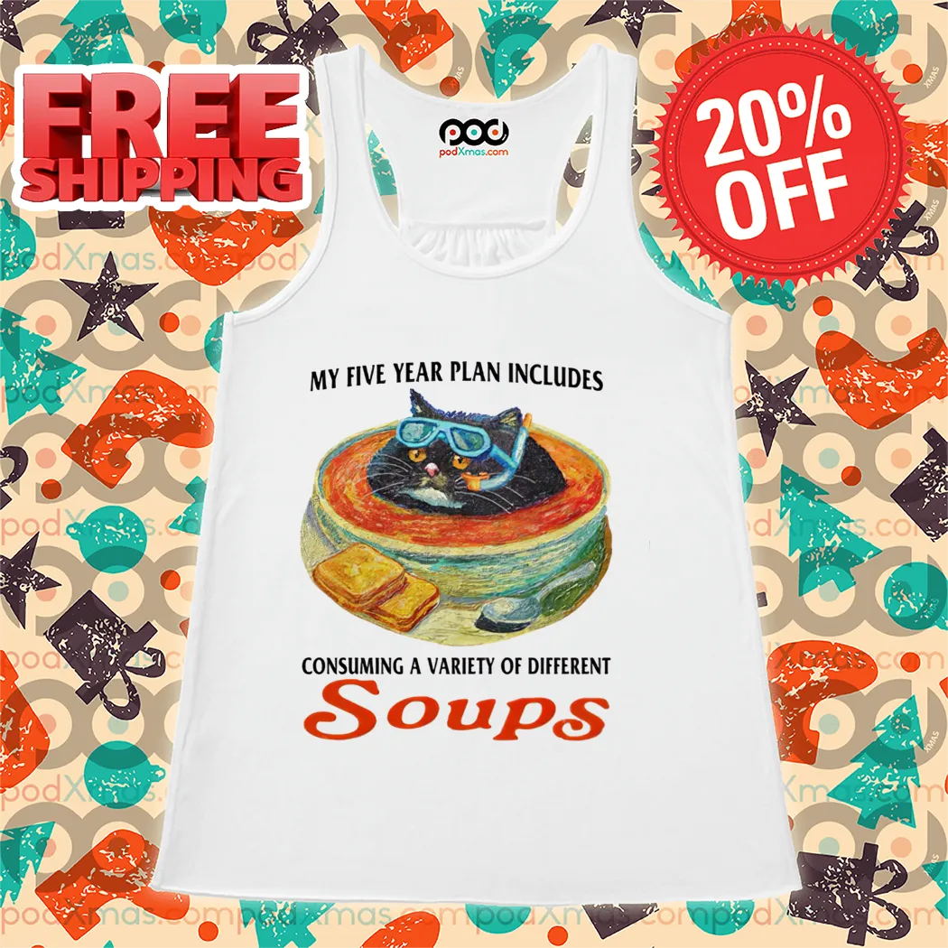Cat My Five Year Plan Includes Consuming A Variety Of Different Soups Shirt