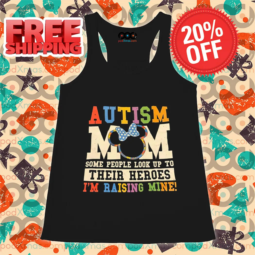 Minnie Mouse Autism Mom Some People Look Up To Their Heroes I'm Raising Mine Shirt