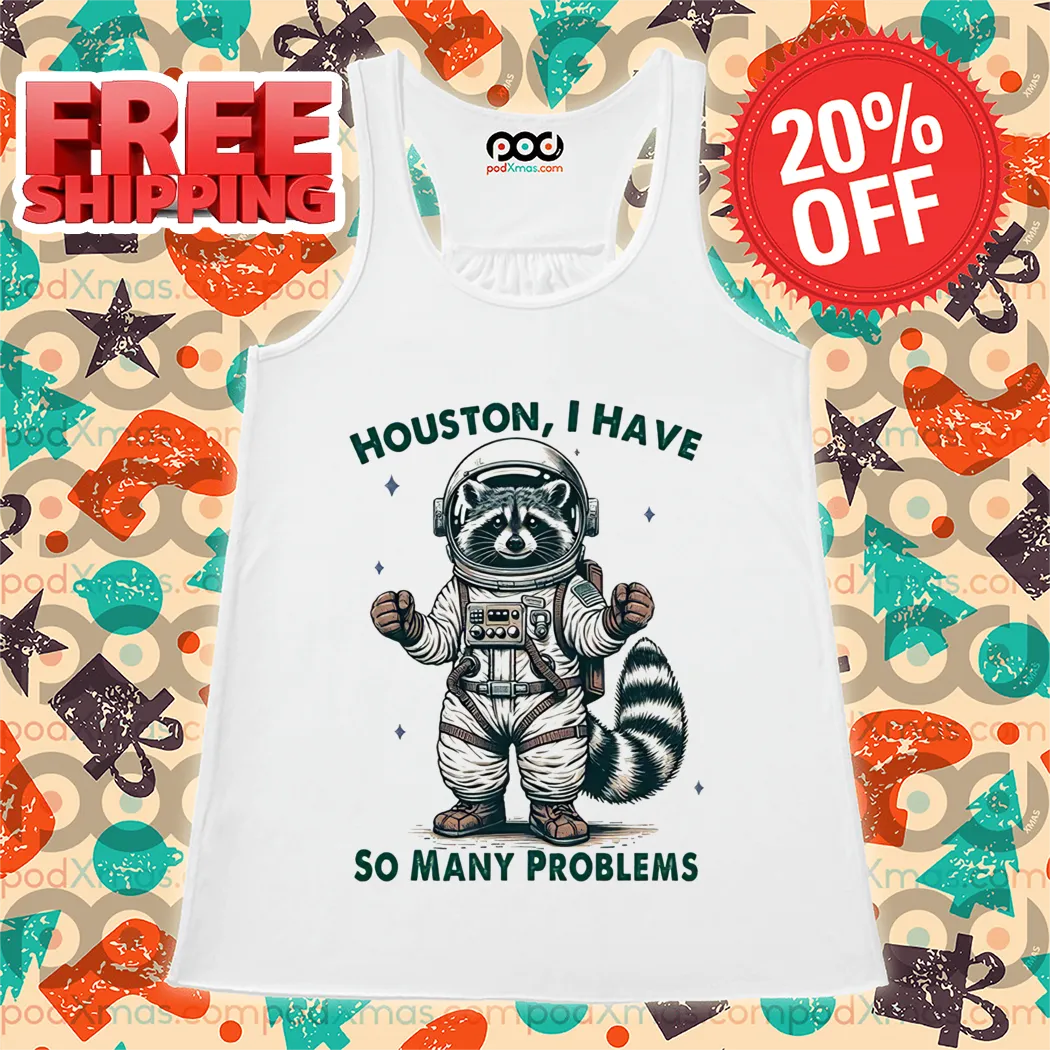 Raccoon Houston I Have So Many Problems 2024 Shirt
