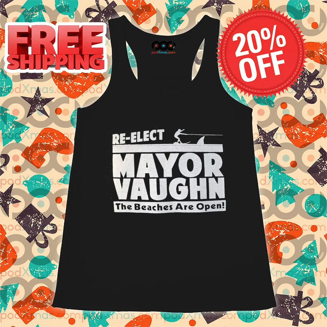 Re-Elect Mayor Vaughn The Beaches Are Open Shirt