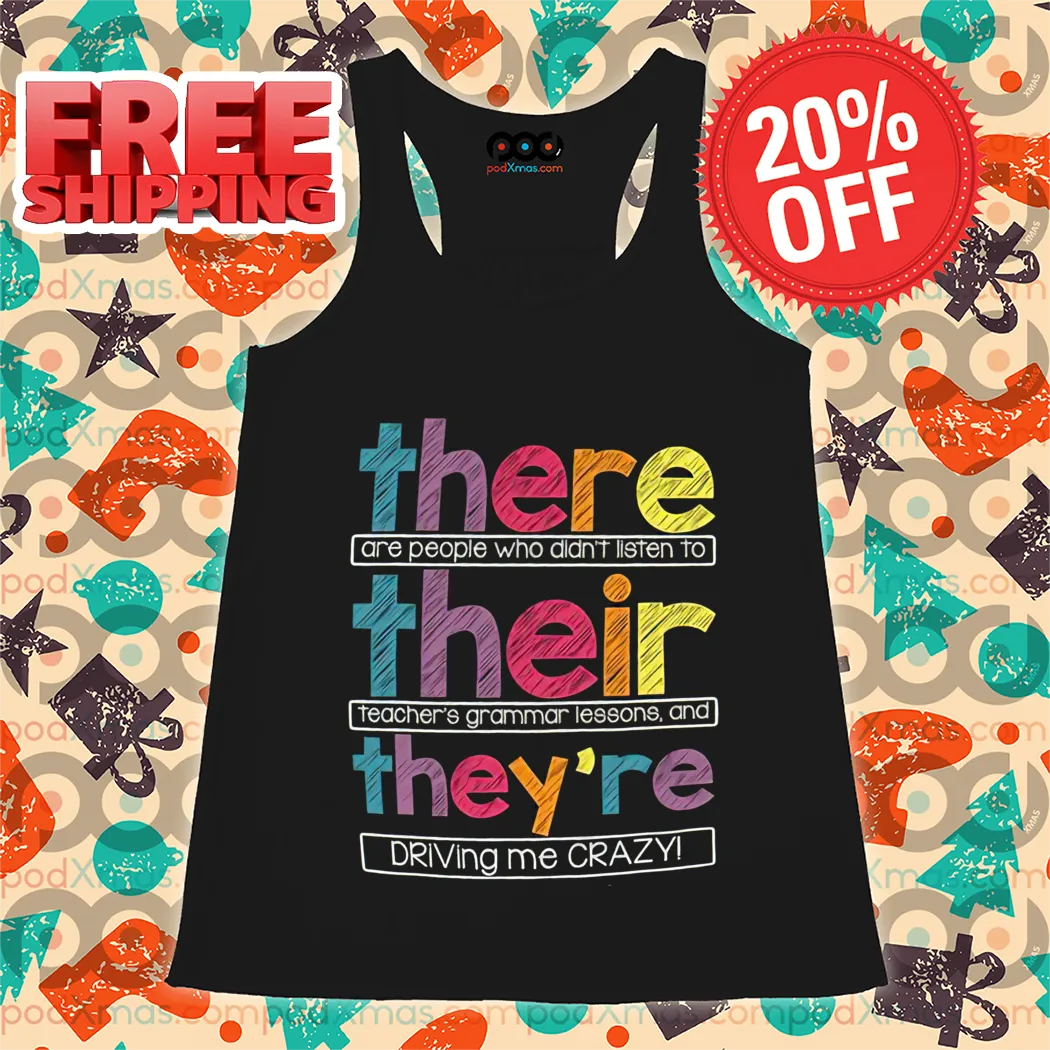 There Are People Who Didn't Listen To Their Teacher's Grammar Lessons And They're Driving Me Crazy Shirt