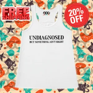 Undiagnosed But Something Ain't Right Shirt