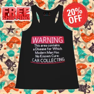 Warning This Area Contains A Disease For Which Modern Man Has No Know Cure Car Collecting Shirt