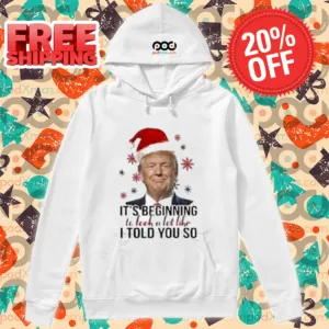 Santa Donald Trump It's Beginning To Look A Lot Like I Told You So Shirt
