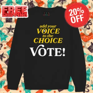 Add Your Voice To The Choice Vote Shirt