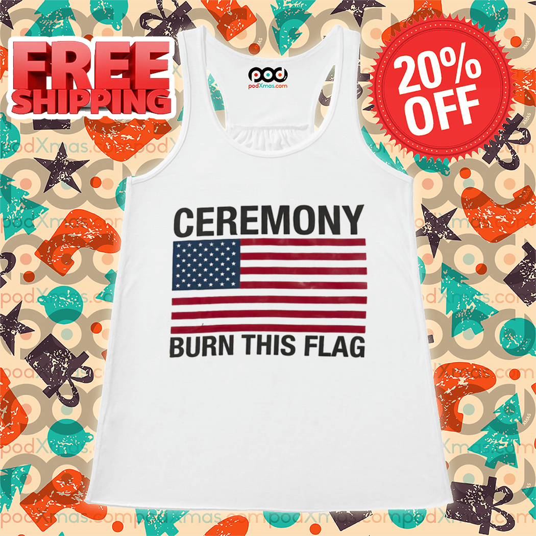 American Flag Ceremony Burn This Flag 2024 Shirt American Flag Ceremony Burn This Flag 2024 Shirt