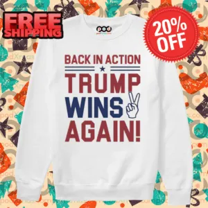 Back In Action Trump Wins Again 2024 Shirt