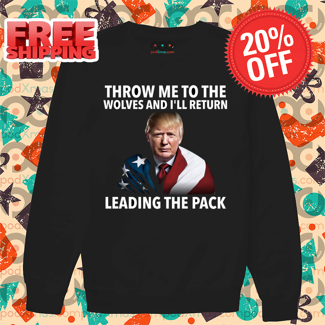 Donald Trump Throw Me To The Wolves And I'll Return Leading The Pack 2024 Shirt 1 Donald Trump Throw Me To The Wolves And I'll Return Leading The Pack 2024 Shirt