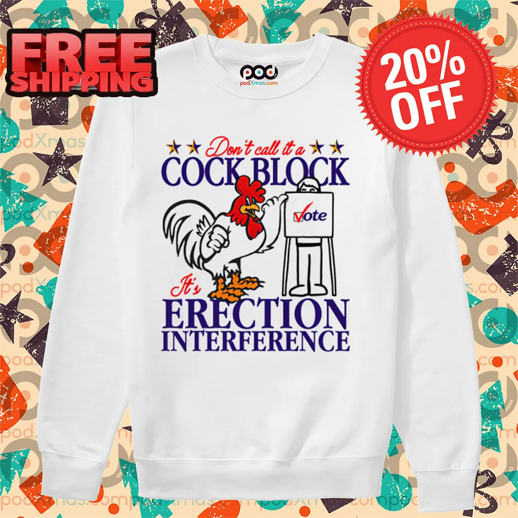 Don't Call It A Cock Block It's Erection Interference Shirt