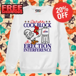Don't Call It A Cock Block It's Erection Interference Shirt