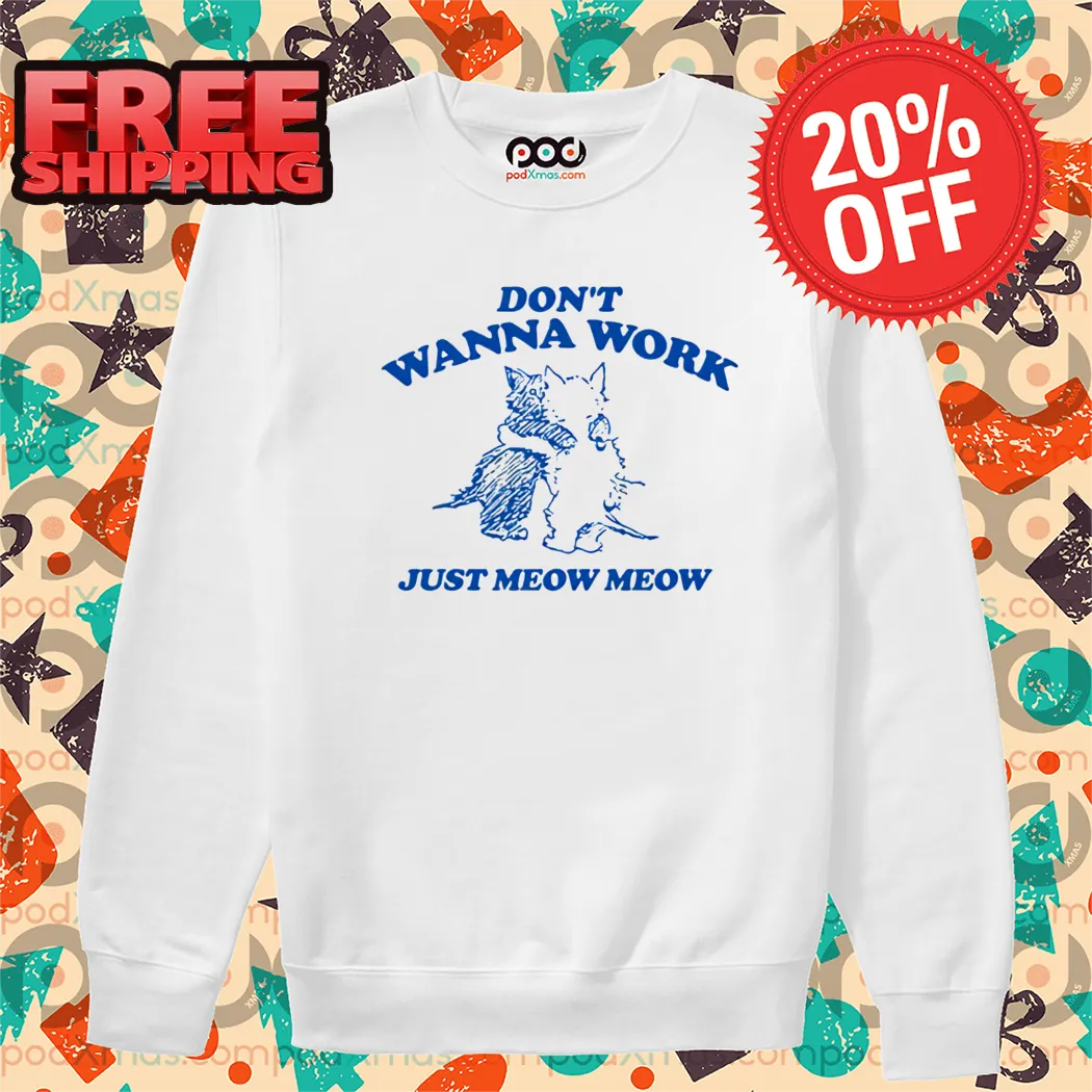 Don't Wanna Work Just Meow Meow Shirt