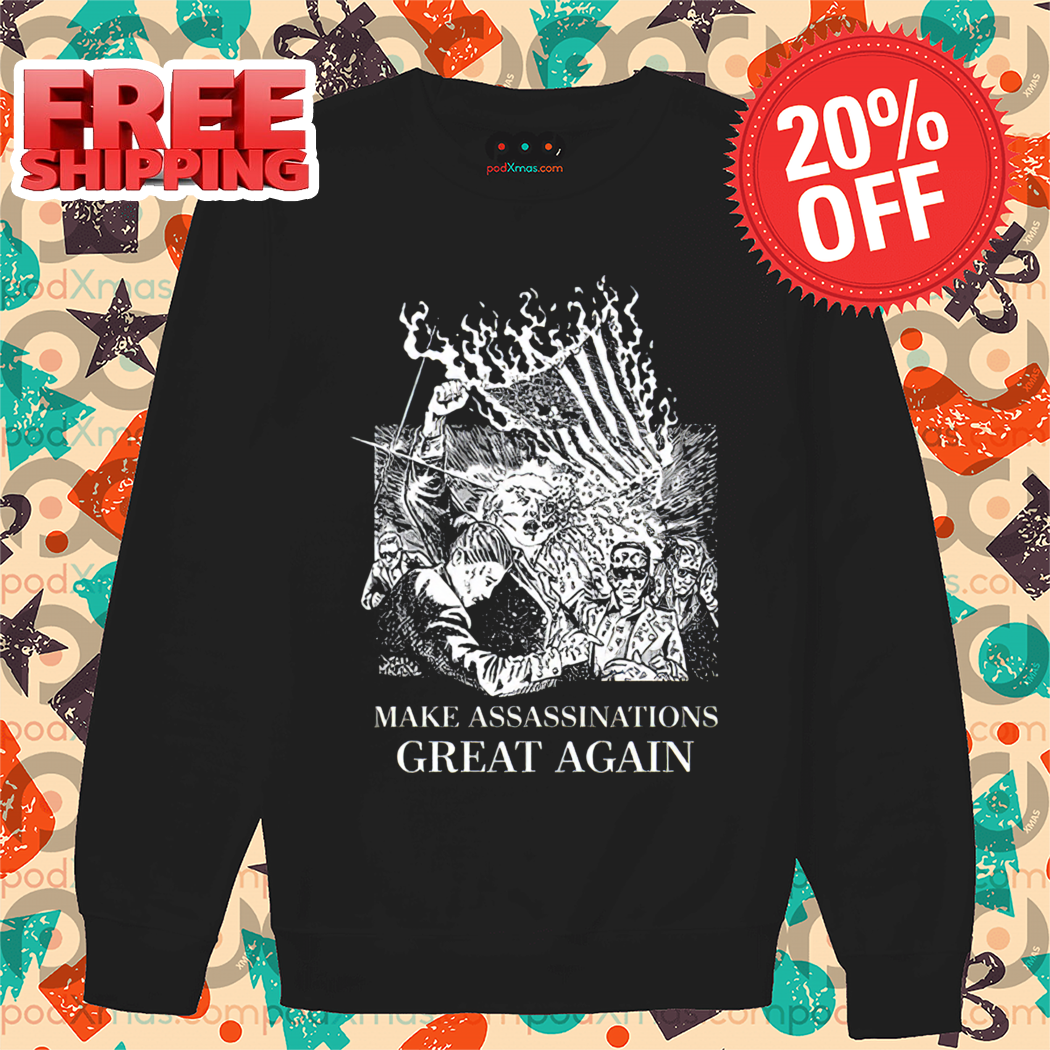 Make Assassinations Great Again 2024 Shirt 1 Make Assassinations Great Again 2024 Shirt