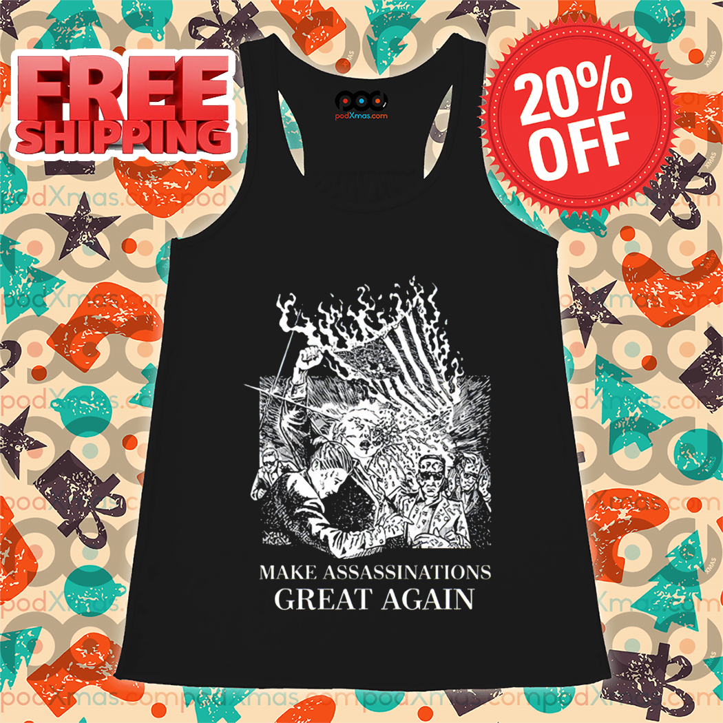 Make Assassinations Great Again 2024 Shirt Make Assassinations Great Again 2024 Shirt