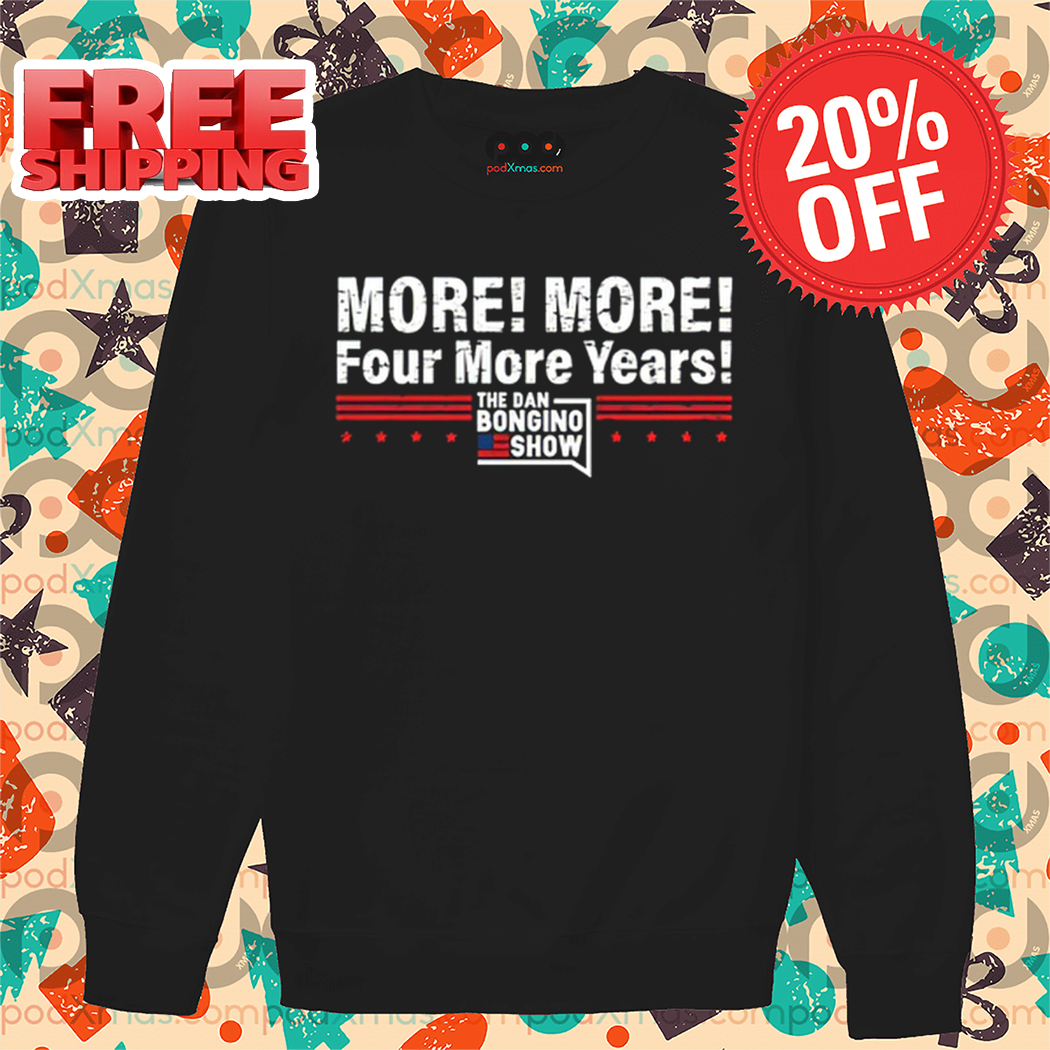 More More Four More Years The Dan Bongino Show Vintage 2024 Shirt 1 More More Four More Years The Dan Bongino Show Vintage 2024 Shirt