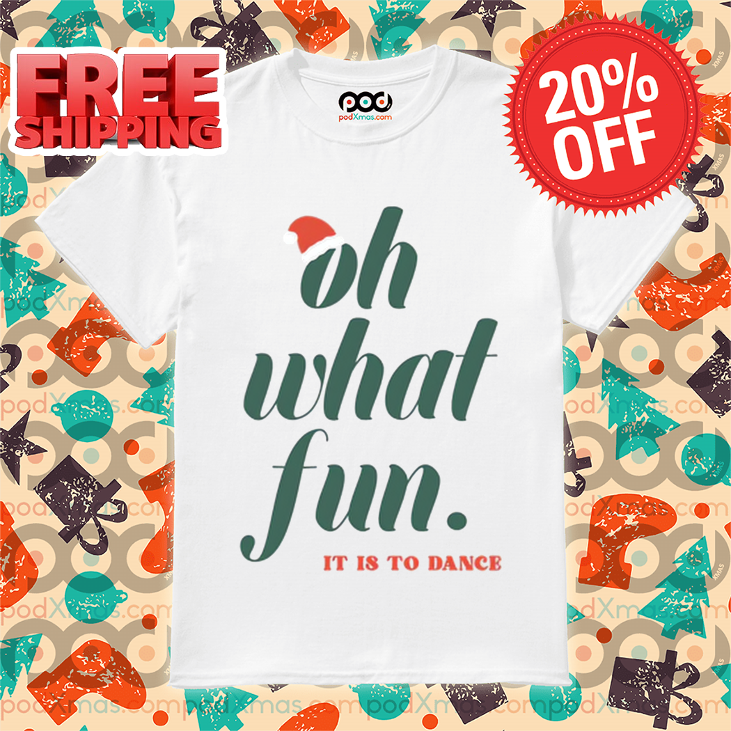 Oh What Fun It Is To Dance Shirt Oh What Fun It Is To Dance Shirt