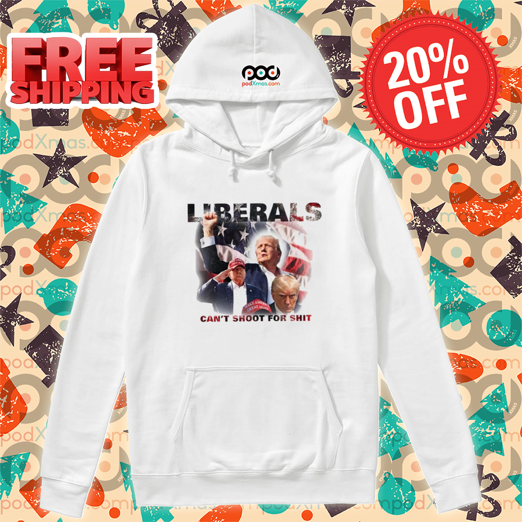 Trump Liberals Can't Shoot For Shit Shirt Trump Liberals Can't Shoot For Shit Shirt