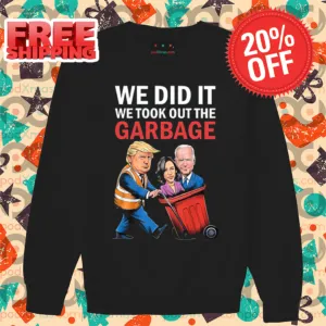 Trump We Did It We Took Out The Garbage Shirt