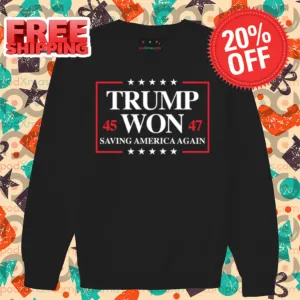 Trump Won 2024 Saving America Again 45 47 Shirt