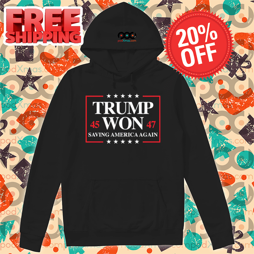 Trump Won 2024 Saving America Again 45 47 Shirt Trump Won 2024 Saving America Again 45 47 Shirt
