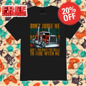 Truck Don't Judge Me Until You Have The Balls To Ride With Me Vintage 2024 Shirt-enhance