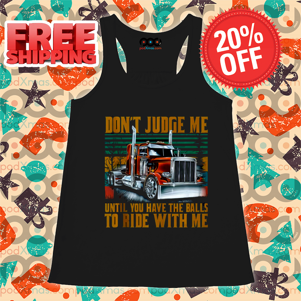 Truck Don't Judge Me Until You Have The Balls To Ride With Me Vintage 2024 Shirt-enhance