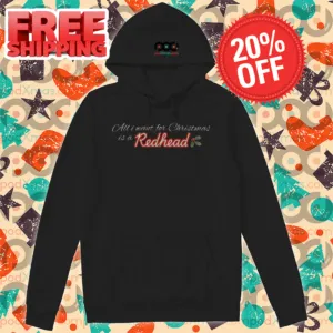 All I Want For Christmas Is A Redhead Christmas Shirt