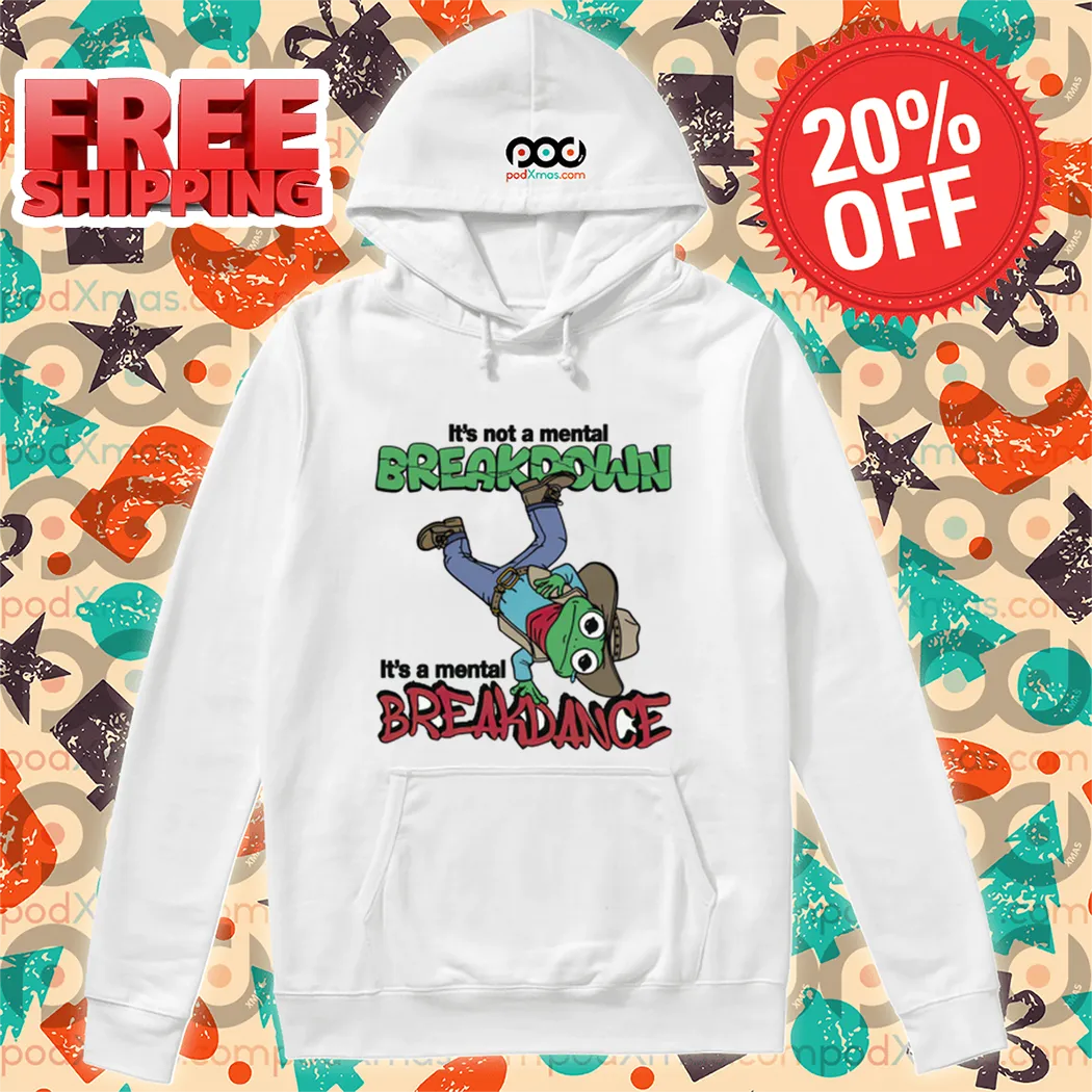 Frog It's Not A Mental Breakdown It's A Mental Breakdance Shirt