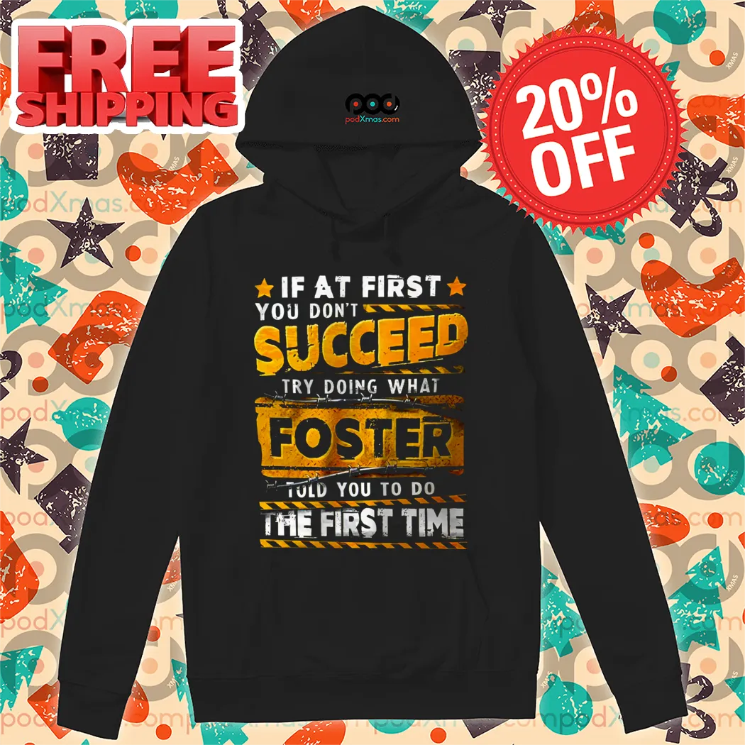 If At First You Don't Succeed Try Doing What Foster Told You To Do The First Time Vintage 2024 Shirt