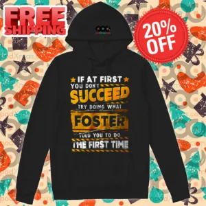 If At First You Don't Succeed Try Doing What Foster Told You To Do The First Time Vintage 2024 Shirt