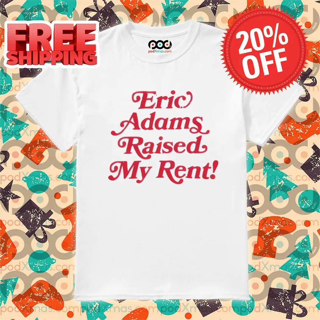 Eric Adams Raised My Rent Shirt-enhance