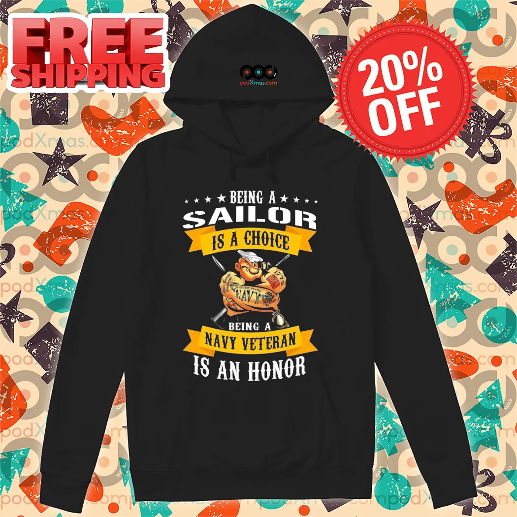 Being A Sailor Is A Choice Being A Navy Veteran Is An Honor 2024 Shirt
