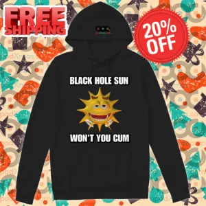 Black Hole Sun Won't You Cum Shirt