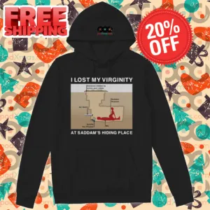 I Lost My Virginity At Saddam's Hiding Place Shirt