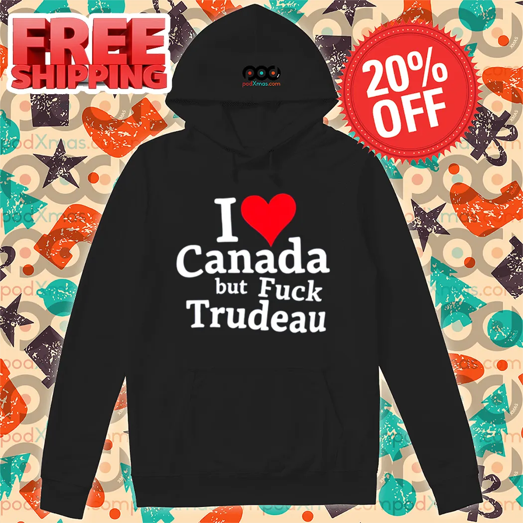 I Love Canada But Fuck Trudeau Shirt