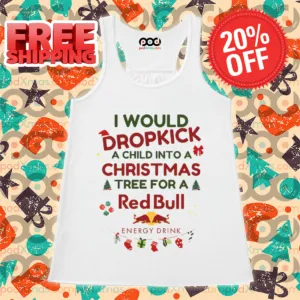 I Would Dropkick A Child Xmas Red Bull Shirt