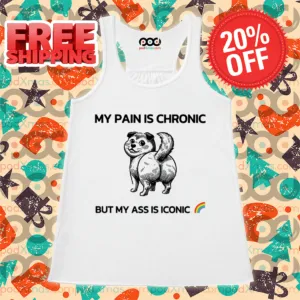 My Pain Is Chronic But My Ass Is Iconic Shirt