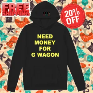 Need Money For G Wagon Shirt