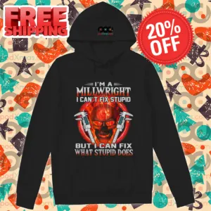Skull I'm A Millwright I Can't Fix Stupid But I Can Fix What Stupid Does Shirt