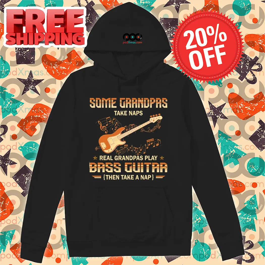 Some Grandpas Take Naps Real Grandpas Play Bass Guitar Then Take A Nap Shirt