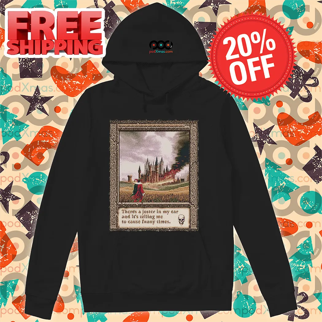 There's A Jester In My Ear And It's Telling Me To Cause Funny Times Shirt