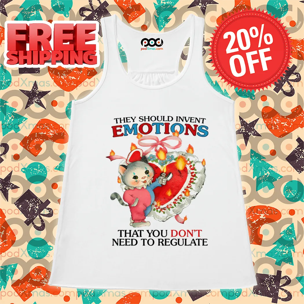 They Should Invent Emotions That You Don't Need To Regulate Shirt