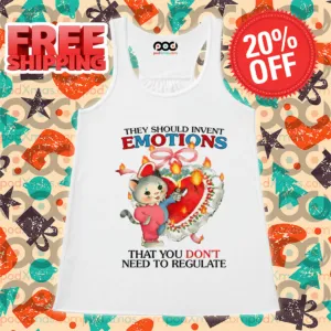 They Should Invent Emotions That You Don't Need To Regulate Shirt