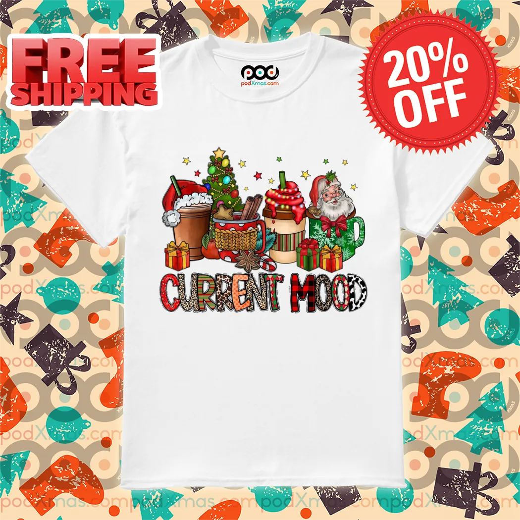Cup Coffee Santa Current Mood Christmas 2024 Shirt