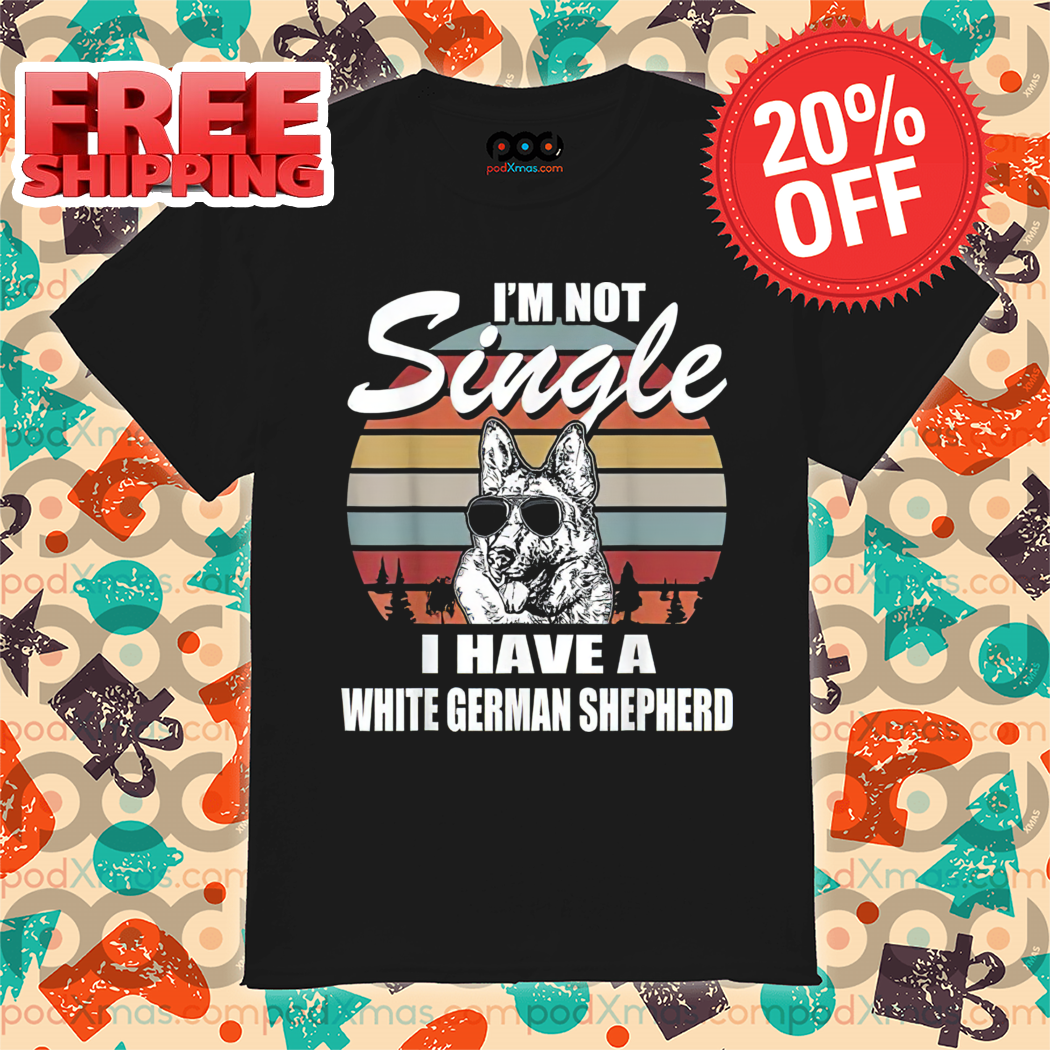 Custom Dog I'm Not Single I Have A White German Shepherd Retro 2024 Shirt