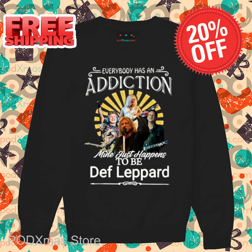 Everybody Has An Addiction Mine Just Happens To Be Def Leppard 2024 Shirt