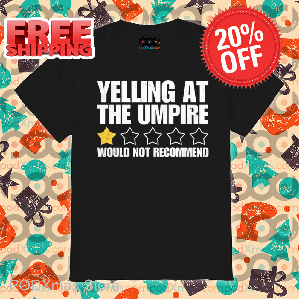 1 Star Yelling At The Umpire Would Not Recommend Shirt